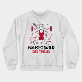 Excuses Build Zero Muscles Crewneck Sweatshirt